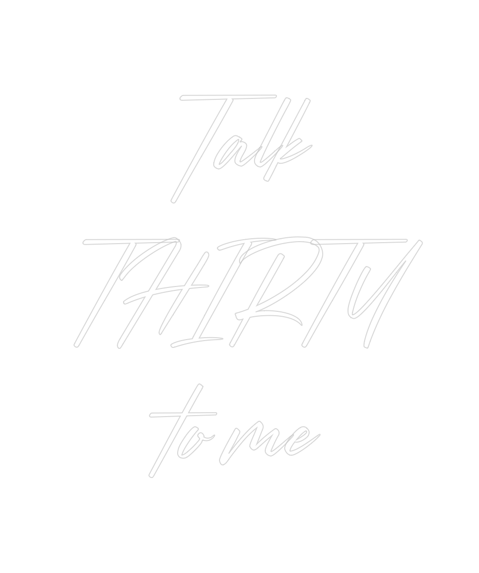 Custom Neon:    Talk
THIRT...