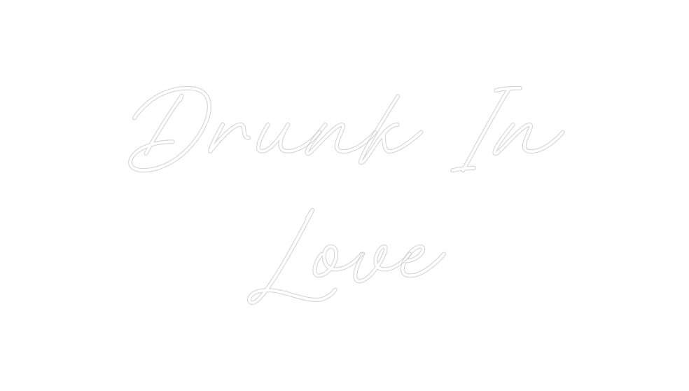 Custom Neon: Drunk In 
Love