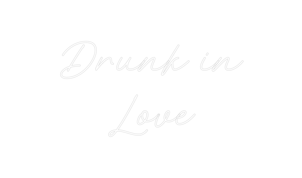 Custom Neon: Drunk in
Love