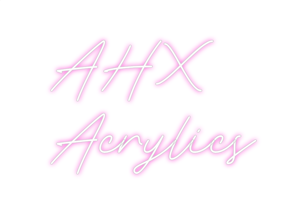 Custom Neon: AHX 
Acrylics