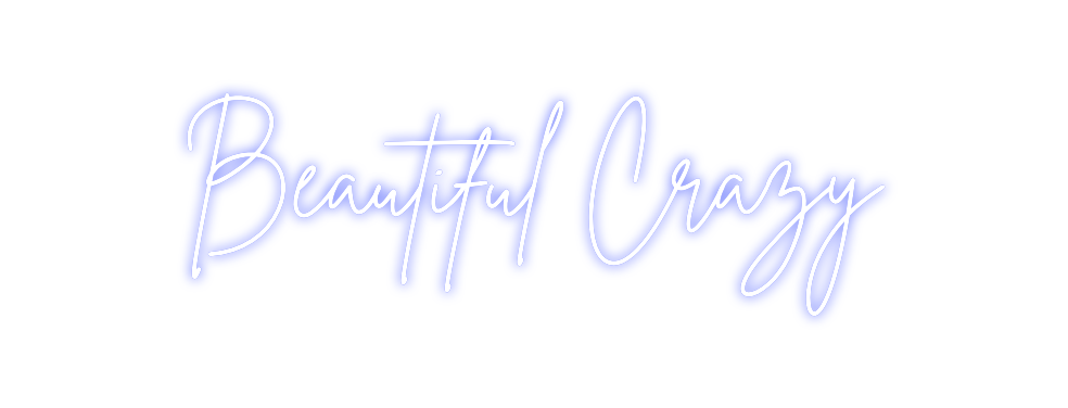 Custom Neon: Beautiful Crazy